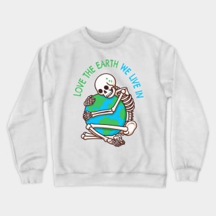 love the earth we live in Crewneck Sweatshirt